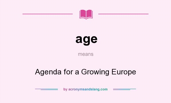 What does age mean? It stands for Agenda for a Growing Europe