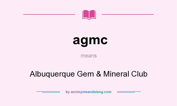 What does agmc mean? It stands for Albuquerque Gem & Mineral Club