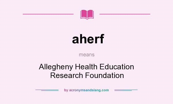 What does aherf mean? It stands for Allegheny Health Education Research Foundation