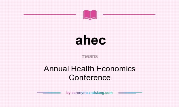 What does ahec mean? It stands for Annual Health Economics Conference