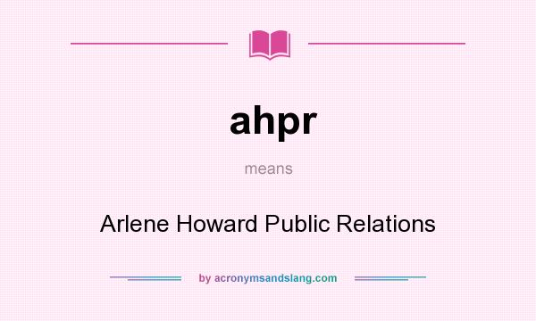 What does ahpr mean? It stands for Arlene Howard Public Relations