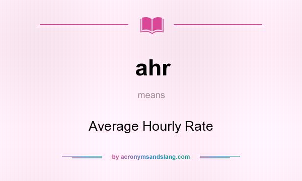 What does ahr mean? It stands for Average Hourly Rate