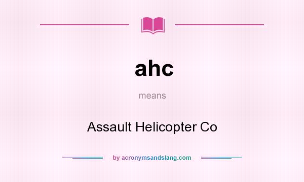 What does ahc mean? It stands for Assault Helicopter Co