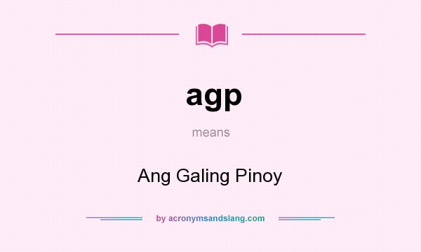 What does agp mean? It stands for Ang Galing Pinoy