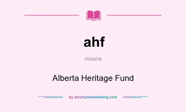What does ahf mean? It stands for Alberta Heritage Fund