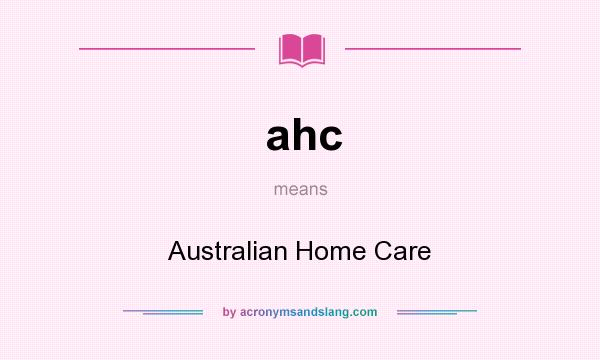What does ahc mean? It stands for Australian Home Care
