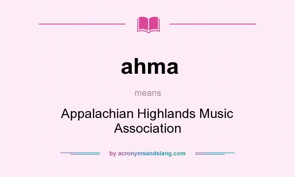 What does ahma mean? It stands for Appalachian Highlands Music Association