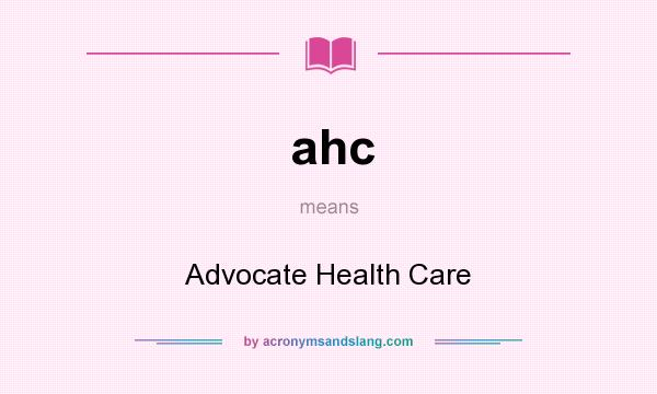 What does ahc mean? It stands for Advocate Health Care