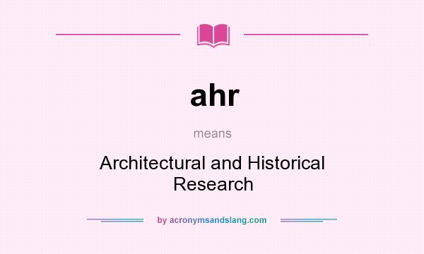 What does ahr mean? It stands for Architectural and Historical Research