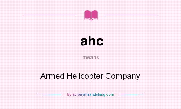 What does ahc mean? It stands for Armed Helicopter Company