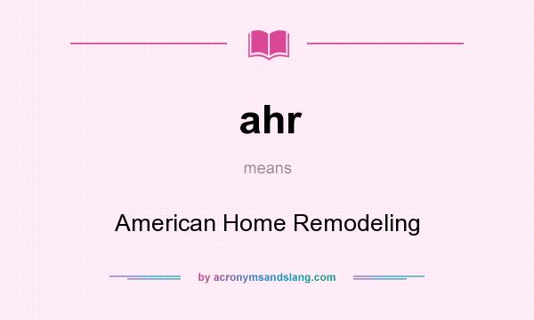 What does ahr mean? It stands for American Home Remodeling