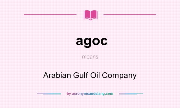 What does agoc mean? It stands for Arabian Gulf Oil Company