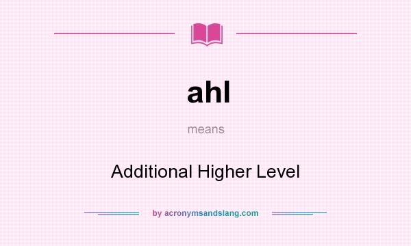 What does ahl mean? It stands for Additional Higher Level
