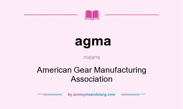What does agma mean? It stands for American Gear Manufacturing Association
