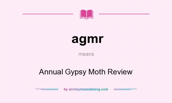What does agmr mean? It stands for Annual Gypsy Moth Review