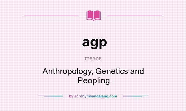 What does agp mean? It stands for Anthropology, Genetics and Peopling