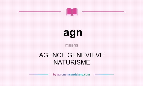 What does agn mean? It stands for AGENCE GENEVIEVE NATURISME