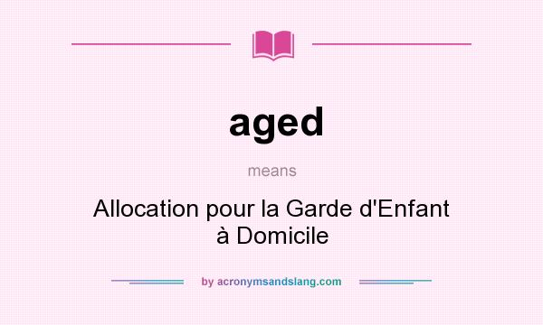 What does aged mean? It stands for Allocation pour la Garde d`Enfant à Domicile