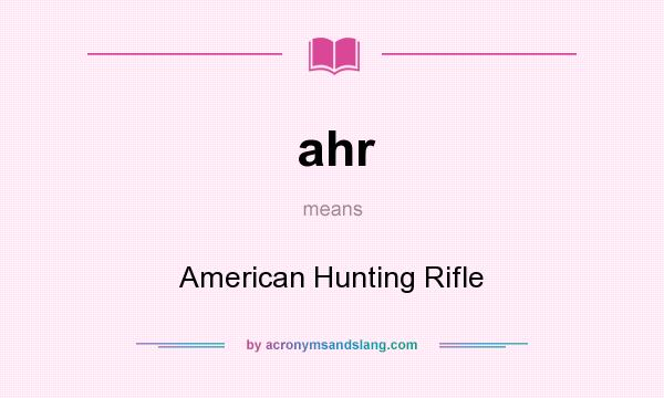 What does ahr mean? It stands for American Hunting Rifle