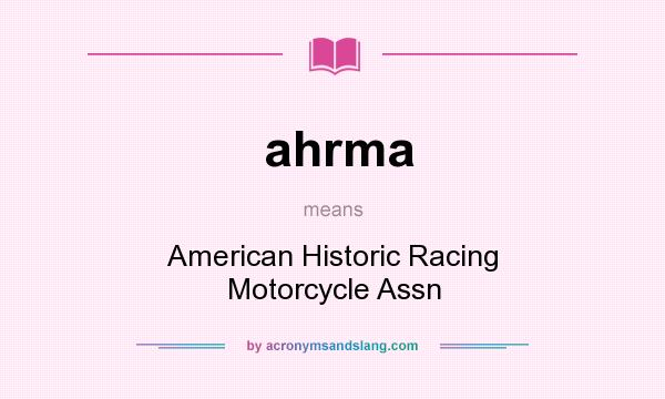 What does ahrma mean? It stands for American Historic Racing Motorcycle Assn