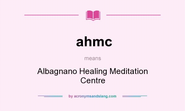 What does ahmc mean? It stands for Albagnano Healing Meditation Centre