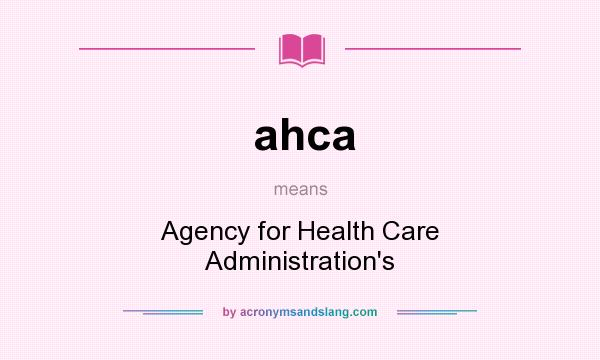 What does ahca mean? It stands for Agency for Health Care Administration`s