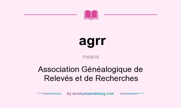 What does agrr mean? It stands for Association Généalogique de Relevés et de Recherches
