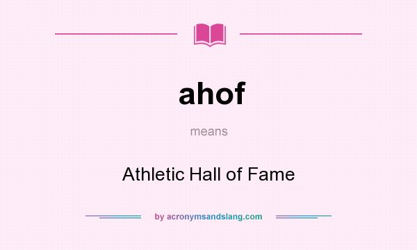 What does ahof mean? It stands for Athletic Hall of Fame