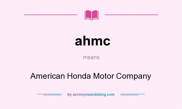 What does ahmc mean? It stands for American Honda Motor Company