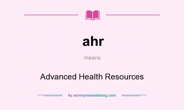 What does ahr mean? It stands for Advanced Health Resources