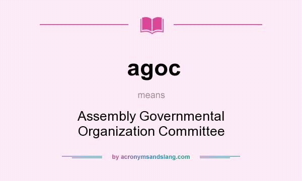 What does agoc mean? It stands for Assembly Governmental Organization Committee