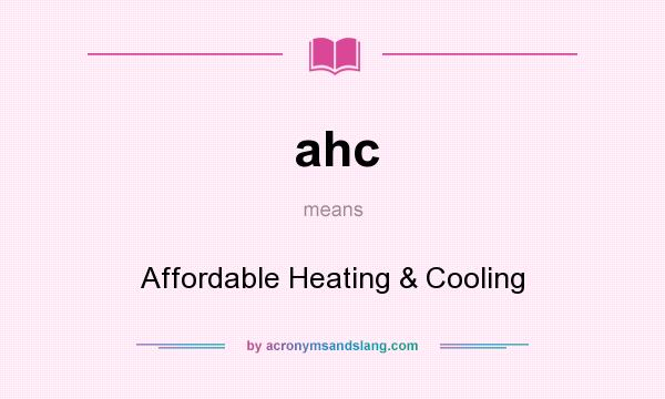 What does ahc mean? It stands for Affordable Heating & Cooling