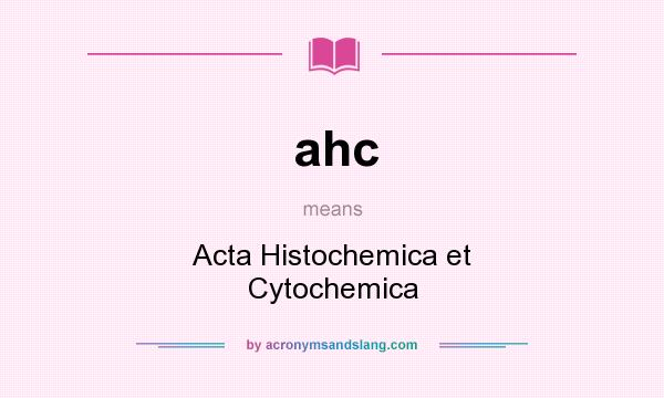 What does ahc mean? It stands for Acta Histochemica et Cytochemica