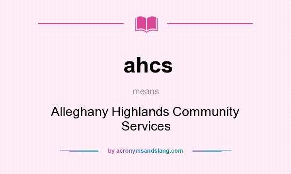 What does ahcs mean? It stands for Alleghany Highlands Community Services