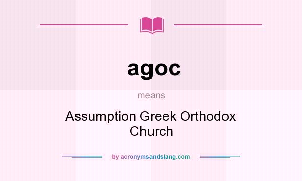What does agoc mean? It stands for Assumption Greek Orthodox Church