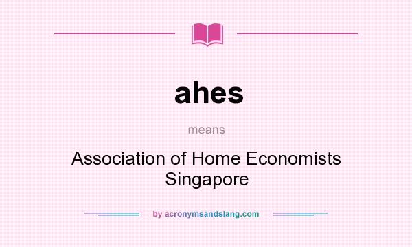 What does ahes mean? It stands for Association of Home Economists Singapore
