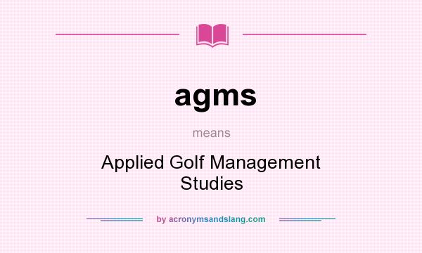 What does agms mean? It stands for Applied Golf Management Studies