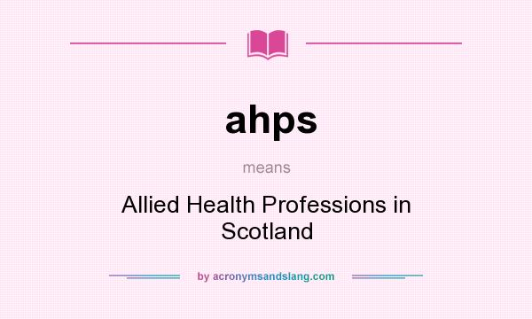 What does ahps mean? It stands for Allied Health Professions in Scotland