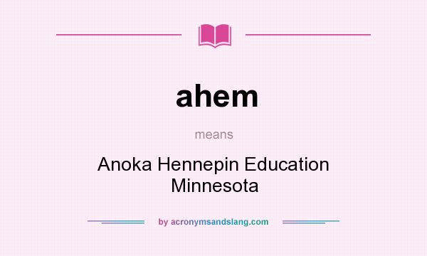 What does ahem mean? It stands for Anoka Hennepin Education Minnesota