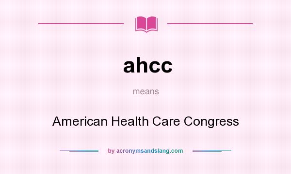 What does ahcc mean? It stands for American Health Care Congress
