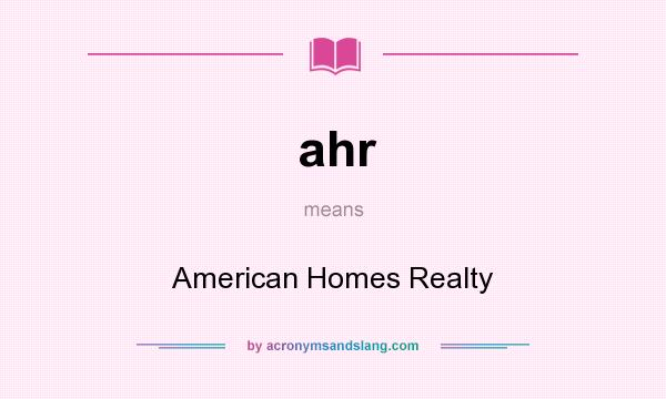 What does ahr mean? It stands for American Homes Realty