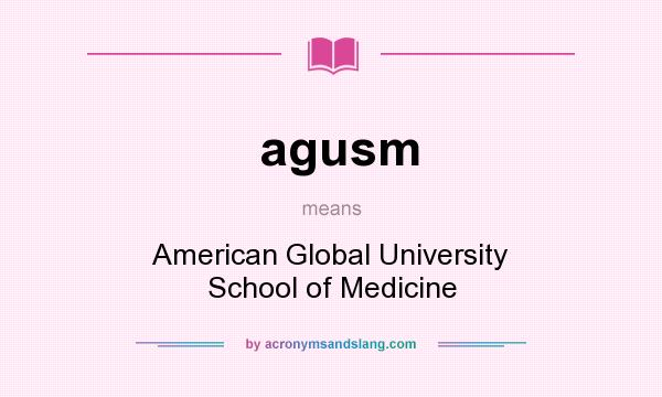 What does agusm mean? It stands for American Global University School of Medicine