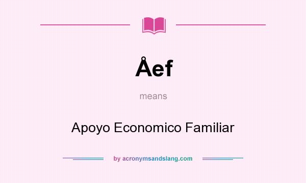 What does Åef mean? It stands for Apoyo Economico Familiar
