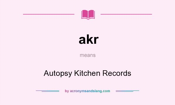 What does akr mean? It stands for Autopsy Kitchen Records