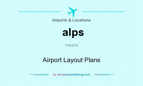 What does alps mean? It stands for Airport Layout Plans