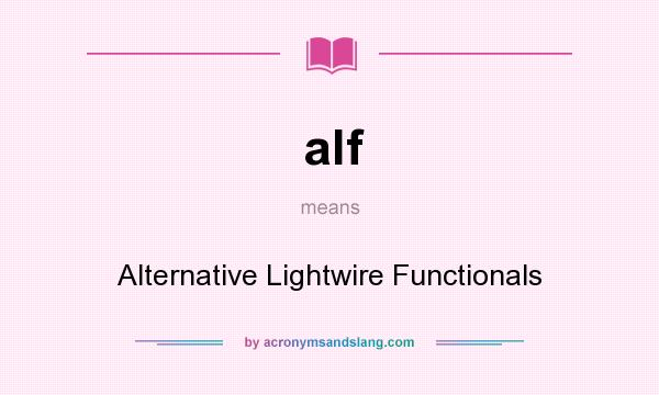What does alf mean? It stands for Alternative Lightwire Functionals