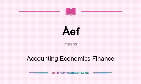 What does Åef mean? It stands for Accounting Economics Finance