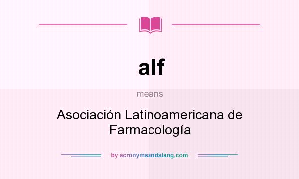 What does alf mean? It stands for Asociación Latinoamericana de Farmacología