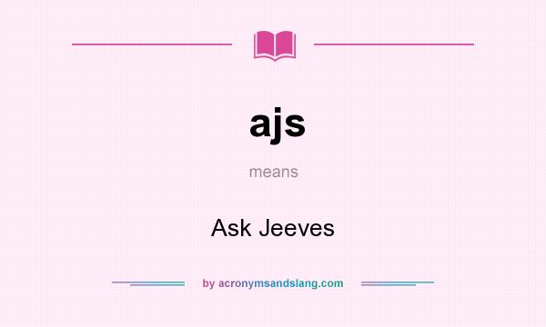 What does ajs mean? It stands for Ask Jeeves