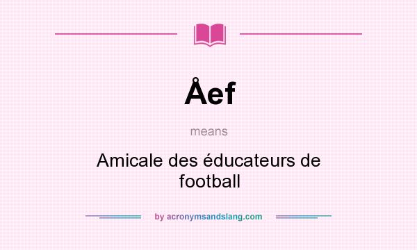 What does Åef mean? It stands for Amicale des éducateurs de football